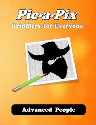 Pic-a-Pix: Griddlers for Everyone: Advance - People: 60 challenging puzzles Paperback Independently Published