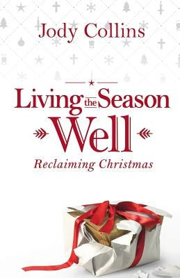 Living the Season Well: Reclaiming Christmas Paperback Newport Press