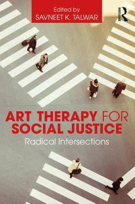 Art Therapy for Social Justice: Radical Intersections Paperback Routledge