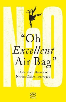 Oh Excellent Air Bag: Under the Influence of Nitrous Oxide, 1799-1920 Paperback PDR Press