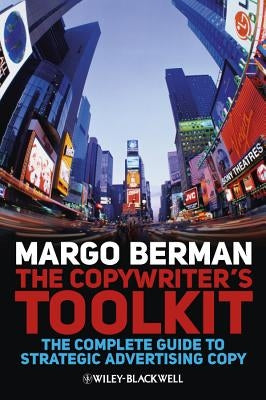 The Copywriter's Toolkit: The Complete Guide to Strategic Advertising Copy Paperback Wiley-Blackwell