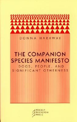 The Companion Species Manifesto: Dogs, People, and Significant Otherness Paperback Prickly Paradigm Press