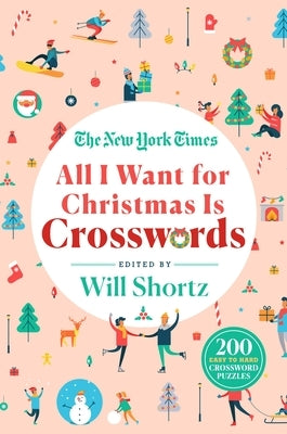 The New York Times All I Want for Christmas Is Crosswords: 200 Easy to Hard Crossword Puzzles Paperback St. Martin's Griffin