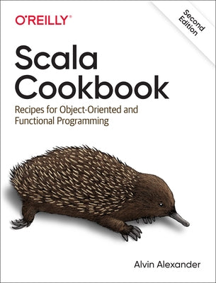 Scala Cookbook: Recipes for Object-Oriented and Functional Programming O'Reilly Media