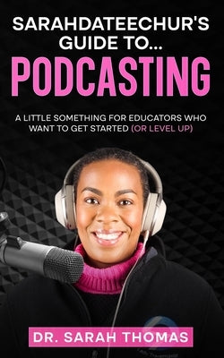 Sarahdateechur's Guide to Podcasting Paperback Edumatch