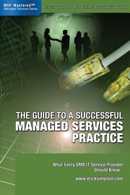 The Guide to a Successful Managed Services Practice: What every SMB IT Service Provider Should Know about Managed Services Paperback Intelligent Enterprise