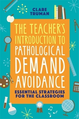 The Teacher's Introduction to Pathological Demand Avoidance: Essential Strategies for the Classroom Paperback Jessica Kingsley Publishers