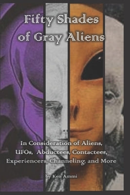 Fifty Shades of Gray Aliens: In Consideration of Aliens, UFOs, Abductees, Contactees, Experiencers, Channeling, and More Paperback Createspace Independent Publishing Platform
