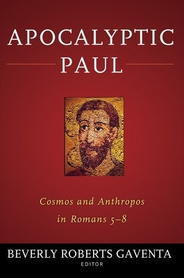 Apocalyptic Paul: Cosmos and Anthropos in Romans 5-8 Paperback Baylor University Press