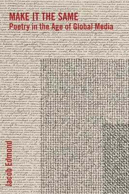 Make It the Same: Poetry in the Age of Global Media Paperback Columbia University Press