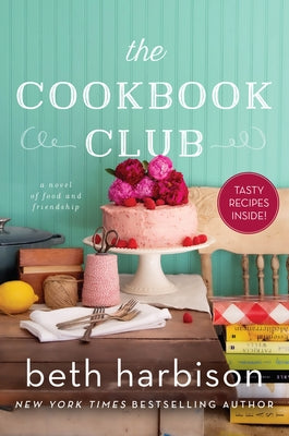 The Cookbook Club: A Novel of Food and Friendship William Morrow & Company