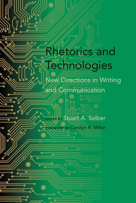 Rhetorics and Technologies: New Directions in Writing and Communication Paperback University of South Carolina Press