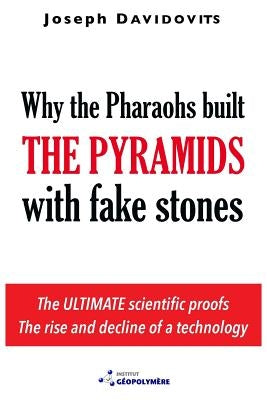Why the Pharaohs Built the Pyramids with Fake Stones Paperback Geopolymer Institute