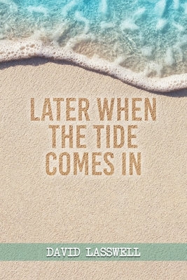 Later When the Tide Comes In Paperback Authors' Tranquility Press