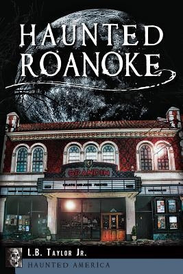 Haunted Roanoke Paperback History Press (SC)