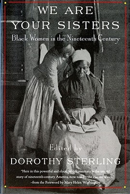 We Are Your Sisters: Black Women in the Nineteenth Century Paperback W. W. Norton & Company