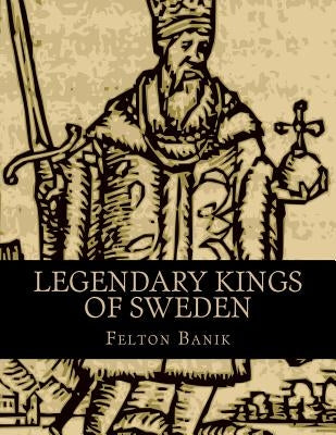 Legendary Kings of Sweden Paperback Createspace Independent Publishing Platform
