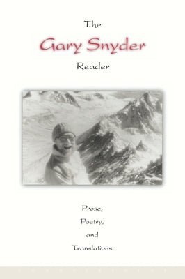 The Gary Snyder Reader: Prose, Poetry, and Translations Paperback Counterpoint LLC