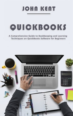 QuickBooks: A Comprehensive Guide to Bookkeeping and Learning Techniques on QuickBooks Software for Beginners Paperback Novelty Publishing LLC