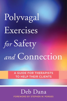 Polyvagal Exercises for Safety and Connection: 50 Client-Centered Practices Paperback W. W. Norton & Company