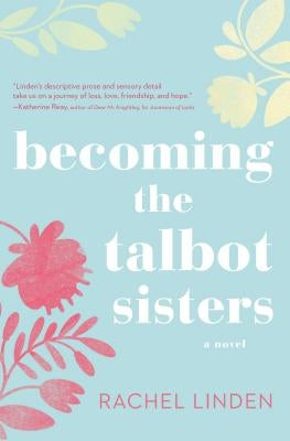 Becoming the Talbot Sisters: A Novel of Two Sisters and the Courage That Unites Them Paperback Thomas Nelson