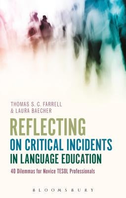 Reflecting on Critical Incidents in Language Education: 40 Dilemmas For Novice TESOL Professionals Paperback Bloomsbury Publishing PLC