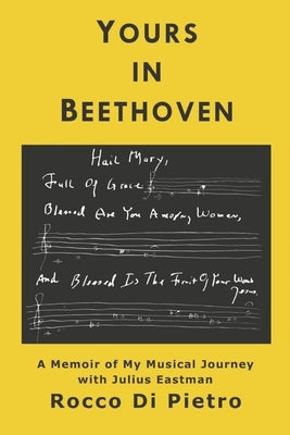 Yours in Beethoven: A Memoir of My Musical Journey with Julius Eastman by Di Pietro, Rocco