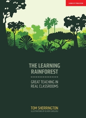 The Learning Rainforest: Great Teaching in Real Classrooms Paperback John Catt Educational