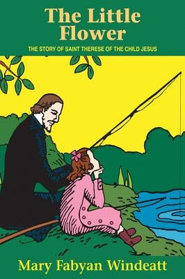 The Little Flower: The Story of St. Therese of the Child Jesus Paperback Tan Books