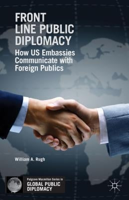 Front Line Public Diplomacy: How Us Embassies Communicate with Foreign Publics Paperback Palgrave MacMillan