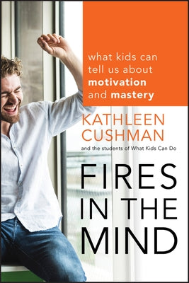 Fires in the Mind: What Kids Can Tell Us about Motivation and Mastery Paperback Jossey-Bass
