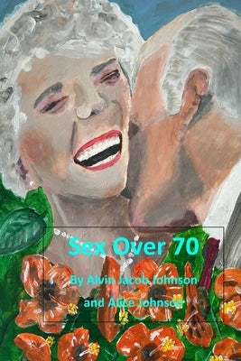 Sex Over 70 Paperback Independently Published