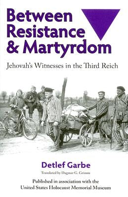 Between Resistance and Martyrdom: Jehovah's Witnesses in the Third Reich Paperback University of Wisconsin Press