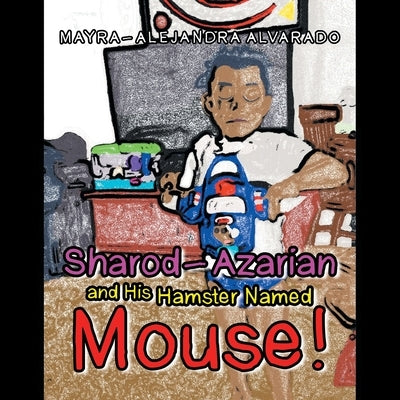 Sharod-Azarian and His Hamster Named Mouse! Paperback Authorhouse