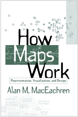 How Maps Work: Representation, Visualization, and Design Paperback Guilford Publications