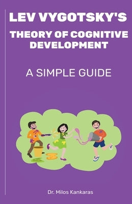 Lev Vygotsky's Theory of Cognitive Development: A Simple Guide Paperback Dr. Milos Kankaras