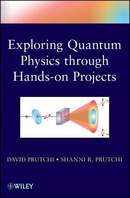 Exploring Quantum Physics Through Hands-On Projects Paperback Wiley