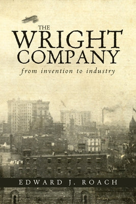 The Wright Company: From Invention to Industry Paperback Ohio University Press