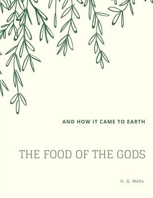 The Food of the Gods: and How It Came to Earth Paperback Createspace Independent Publishing Platform