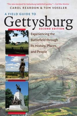 A Field Guide to Gettysburg, Second Edition: Experiencing the Battlefield Through Its History, Places, and People University of North Carolina Press