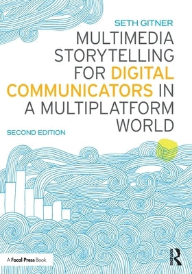 Multimedia Storytelling for Digital Communicators in a Multiplatform World Paperback Routledge