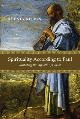 Spirituality According to Paul: Imitating the Apostle of Christ Paperback IVP Academic