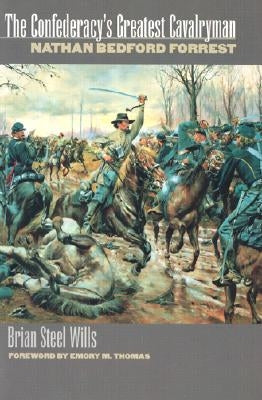 The Confederacy's Greatest Cavalryman: Nathan Bedford Forest Paperback University Press of Kansas