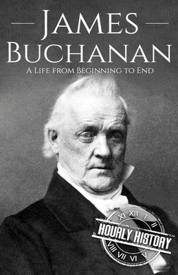 James Buchanan: A Life from Beginning to End Paperback Independently Published