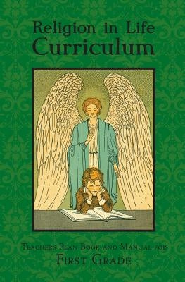 Religion in Life Curriculum First Grade Teachers Plan Book and Manual Paperback St. Augustine Academy Press