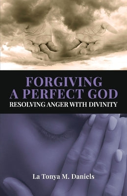 Forgiving a Perfect God: Resolving Anger with Divinity Paperback Priceless Advisor
