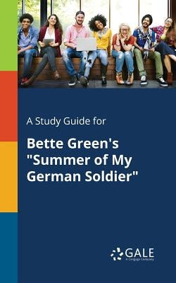 A Study Guide for Bette Green's "Summer of My German Soldier" Paperback Gale, Study Guides