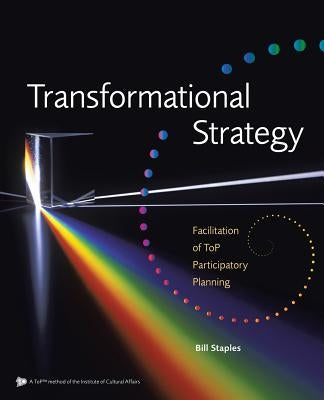 Transformational Strategy: Facilitation of ToP Participatory Planning Paperback iUniverse