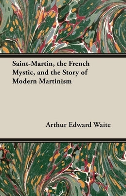 Saint-Martin, the French Mystic, and the Story of Modern Martinism Paperback Dyson Press