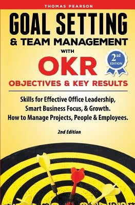 Goal Setting & Team Management with OKR - Objectives and Key Results: Skills for Effective Office Leadership, Smart Business Focus, & Growth. How to M Paperback Self Development
